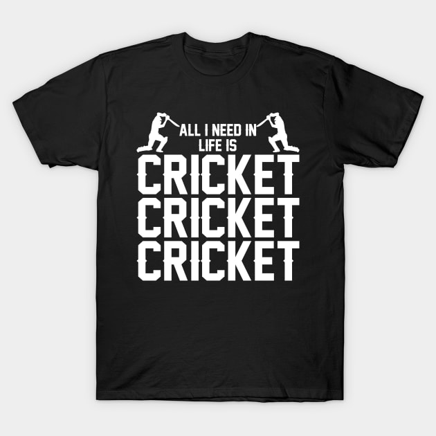 All I need in life is cricket cricket cricket T-Shirt by SimonL